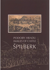 kniha Podoby hradu Špilberk = Images of Castle Špilberk, Muzeum města Brna 2008