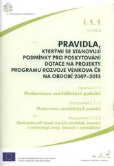 kniha Pravidla, kterými se stanovují podmínky pro poskytování dotace na projekty Programu rozvoje venkova ČR na období 2007-2013. Opatření I.1.1, 13. kolo, podopatření I.1.1.1, - Modernizace zemědělských podniků., Ministerstvo zemědělství 2011