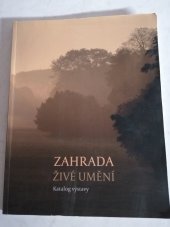 kniha Zahrada - živé umění Katalog výstavy, Botanický ústav AVČR 2015