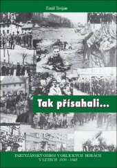 kniha Tak přísahali... partyzánský odboj v Orlických horách v letech 1939–1945, OFTIS 2019