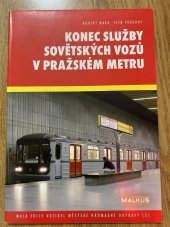 kniha Konec služby sovětských vozů v pražském metru  Malá edice vozidel městské hromadné dopravy , Malkus 2009