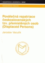 kniha Poválečná repatriace československých tzv. přemístěných osob (displaced persons), Masarykova univerzita 2004