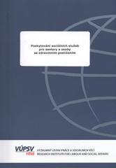 kniha Poskytování sociálních služeb pro seniory a osoby se zdravotním postižením závěrečná zpráva o řešení projektu Analýza a prognóza potřeb poskytování sociálních služeb pro seniory a osoby se zdravotním postižením : ZVZ 209, VÚPSV 2010