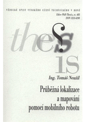 kniha Průběžná lokalizace a mapování pomocí mobilního robotu = Simultaneous localization and mapping using mobile robot : zkrácené znění doktorské práce, Vysoké učení technické v Brně 2008