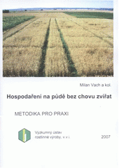 kniha Hospodaření na půdě bez chovu zvířat, Výzkumný ústav rostlinné výroby 2007