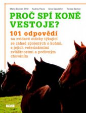 kniha Proč spí koně vestoje? 101 odpovědí na zvídavé otázky týkající se záhad spojených s koňmi, s jejich veterinárními zvláštnostmi a podivným chováním, Práh 2010