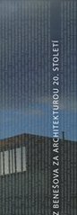 kniha Z Benešova za stavbami 20. století krajinou vnější i vnitřní [průvodce světem architektury 20. století Benešovska], Muzeum umění a designu 2008