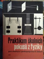 kniha Praktikum školních pokusů z fyziky Příručka pro stud. pedagog. fakult, SPN 1965