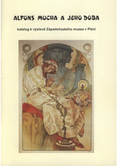 kniha Alfons Mucha a jeho doba katalog k výstavě Západočeského muzea v Plzni, Západočeské muzeum 2008