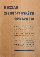 kniha Rozsah živnostenských oprávnění praktická příručka pro živnosti a obchod, pojednávající o živnostenském oprávnění veškerých živností a jejich právu k výrobě a prodeji jednotlivých druhů výrobků a zboží, Václav Ševčík 1940