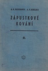 kniha Zápustkové kování Díl 3, - Kování na speciálních strojích - (Konstrukce a výpočet nástrojů) : Určeno pro technology kováren a vysoké školy., SNTL 1956