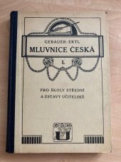 kniha Gebaurova Mluvnice česká pro školy střední a ústavy učitelské. I, - Hláskosloví, nauka o slově, Česká grafická Unie 1926