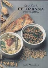 kniha Stručná celozrnná kuchařka recepty zdravé výživy, Pavla Momčilová 1991