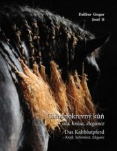 kniha Chladnokrevný kůň - síla, krása, elegance = Das Kaltblutpferd - Kraft, Schönheit, Eleganz, Dalibor Gregor 2010