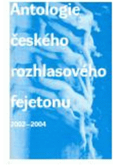 kniha Antologie českého rozhlasového fejetonu 2002-2004, Concordia 2004