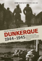 kniha Dunkerque 1944-1945 ztráty Československé samostatné obrněné brigády během operačního nasazení ve Francii, Nakladatelství Lidové noviny 2011