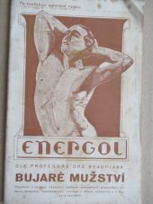 kniha Bujaré mužství Pojednání o [nervose], impotenci, pohlavní neurasthenii, předráždění, duševní skleslosti, odporu, chladnosti a nedostatečném vzrušení v ohledu pohlavním : [Energol], Frant. Trefný 1927