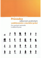 kniha Průvodce odborným praktickým vzděláváním v sociální práci pro vyučující semináře k odborné praxi, Katedra sociální práce, Zdravotně sociální fakulta, Ostravská univerzita 2007