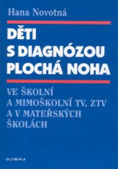 kniha Děti s diagnózou plochá noha ve školní a mimoškolní TV, ZTV a v mateřských školách, Olympia 2001