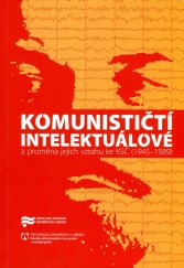 kniha Komunističtí intelektuálové a proměna jejich vztahu ke KSČ (1945-1989), Ústav pro studium totalitních režimů 2013