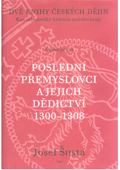 kniha Dvě knihy českých dějin Kniha první, - Poslední Přemyslovci a jejich dědictví - kus středověké historie našeho kraje., Argo 2001