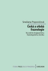 kniha Česká a srbská frazeologie Na cestě ke dvojjazyčnému frazeologickému slovníku, Karolinum  2021