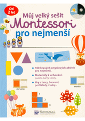 kniha Můj velký sešit Montessori pro nejmenší od 2 let, Svojtka & Co. 2022