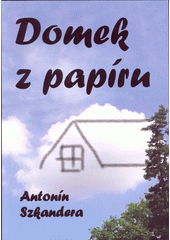 kniha Domek z papíru, Antonín Szkandera 2019