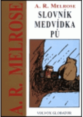 kniha Slovník Medvídka Pú úplný průvodce mluvou Púa & ostatních zvířátek v Lese, Volvox Globator 1999