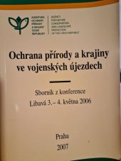 kniha Ochrana přírody a krajiny ve vojenských újezdech sborník z konference, Libavá 3.-4. května 2006, Agentura ochrany přírody a krajiny České republiky 2007