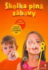 kniha Školka plná zábavy kalendář tvořivých her pro předškolní děti, Portál 2006