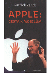 kniha Apple: cesta k mobilům, Mladá fronta 2012