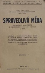 kniha Spravedlivá měna jako jediný prostředek k odstranění dnešních zmatků a bídy sociální a národohospodářské úvahy o zrušení poměru námezdního, jakož i o zamezení jakéhokoliv vykořisťování člověka člověkem : kritika společenských soustav - kapitalistické, socialistické a družstevní, J. Němec 1925