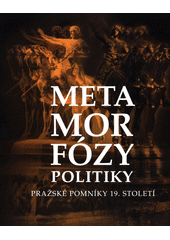 kniha Metamorfózy politiky pražské pomníky 19. století, Archiv hlavního města Prahy 2013