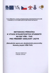 kniha Metodická příručka k výuce dyslektických studentů na EkF VŠB-TUO pro předmět Anglický jazyk (metodická opora pro akademické pracovníky katedry jazyků VŠB-TUO), Institut inovace vzdělávání, Ekonomická fakulta, VŠB-TU Ostrava 2008