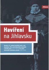 kniha Havíření na Jihlavsku sborník k 13. setkání českých hornických měst a obcí, domnělému 760. výročí jihlavského městského a horního práva (1249-2009) a 10. výročí obnoveného havířského průvodu (1999-2009), Statutární město Jihlava 2009