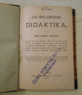 kniha Jana Amosa Komenského Didaktika, to jest, Umění umělého vyučování kterak by totiž člověk, dřív než na těle zroste a stav svůj začne, všemu tomu, což ku potřebě a ozdobám přítomného i budoucího života přináleží, šťasten, snadně, plně vyučen a tak potěšeně k životu obojímu nastrojen býti mohl : co se vše mocně, základy z , I.L. Kober 1892