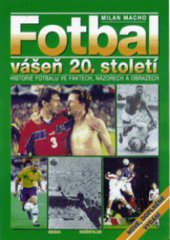 kniha Fotbal vášeň 20. století : historie fotbalu ve faktech, názorech a obrazech, Brána 1999