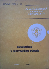 kniha Biotechnologie v potravinářském průmyslu Sborník [ref.] k tematické expozici ČSAZ na celost. zeměd. výstavě Země živitelka 1987, Československá akademie zemědělská 1987