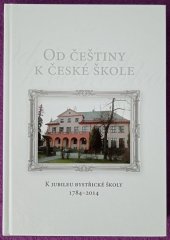 kniha Od češtiny k české škole K jubileu Bystřické školy 1784-2014, Obec Bystřice nad Olší 2014