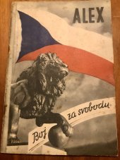 kniha Kubka - ALEX - Boj za svobodu (1947) Alex - Boj za svobodu - zpráva o vzniku, organisaci a bojových akcích při osvobozeneckém boji skupiny Alex Zdeňka Nováka a ...Fr. Slunečka, V. Neubert 1947