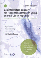 kniha Geoinformation support for flood management in China and the Czech Republic [legal aspects, flood forecasting, risk evaluation, remote sensing and adaptive mapping], Masaryk University 2011