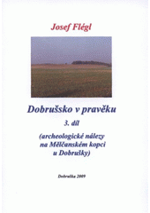 kniha Dobrušsko v pravěku. 3. díl, - (Archeologické nálezy na Mělčanském kopci u Dobrušky), Kulturní zařízení města Dobrušky - vlastivědné muzeum 2009