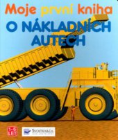 kniha Moje první kniha o nákladních autech, Svojtka & Co. 2003