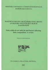 kniha Mastné kyseliny mléčného tuku skotu a faktory ovlivňující jejich zastoupení vědecká monografie = Fatty acids of cow milk fat and factors affecting their composition : a review, Jihočeská univerzita, Zemědělská fakulta 2008