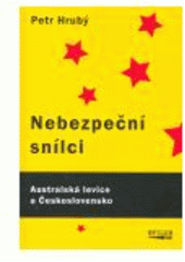 kniha Nebezpeční snílci australská levice a Československo, Stilus 2007