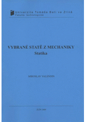 kniha Vybrané statě z mechaniky. Statika, Univerzita Tomáše Bati ve Zlíně 2009