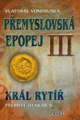 kniha Přemyslovská epopej III. - Král rytíř Přemysl II. Otakar, MOBA 2019