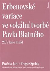 kniha Erbenovské variace ve vokální tvorbě Pavla Blatnéh 23/5 kino Evald : Pražské jaro : 66. mezinárodní hudební festival, Pražské jaro 2011