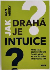 kniha Jak drahá je intuice proč nás selský rozum často vede ke ztrátovým rozhodnutím, Práh 2011